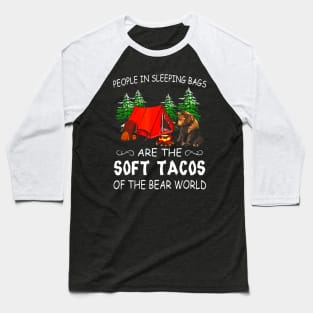 People In Sleeping Bags Are The Soft Tacos Of The Bear World Baseball T-Shirt